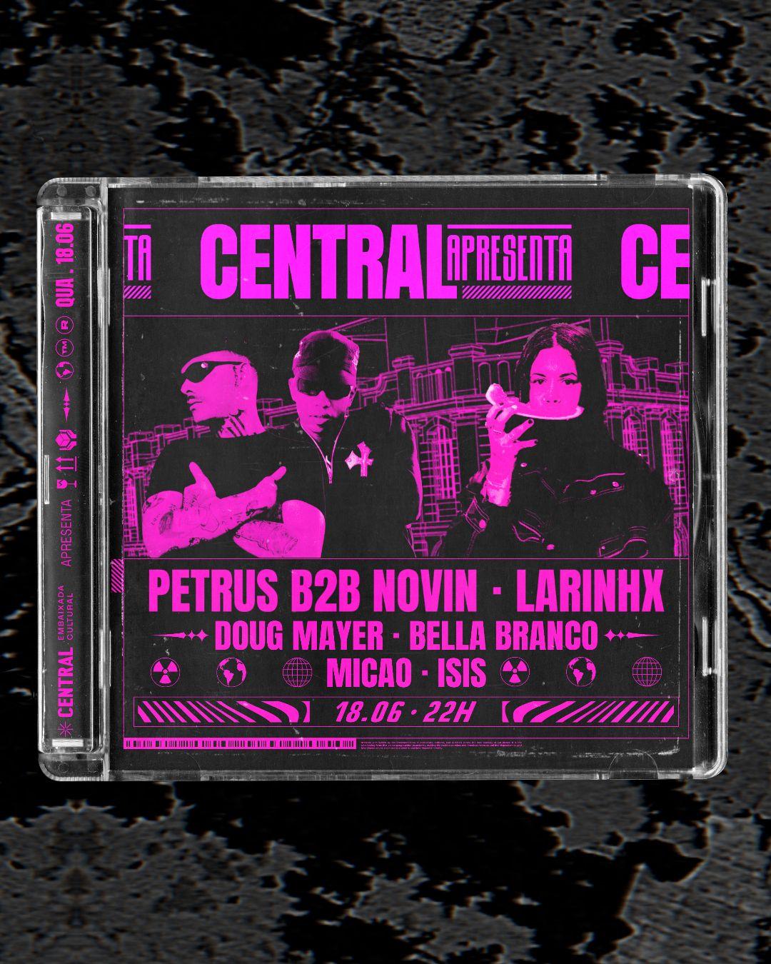 CENTRAL APRESENTA: Petrus b2b Novin & Larinhx (RJ) + Convidados (Véspera de Feriado)