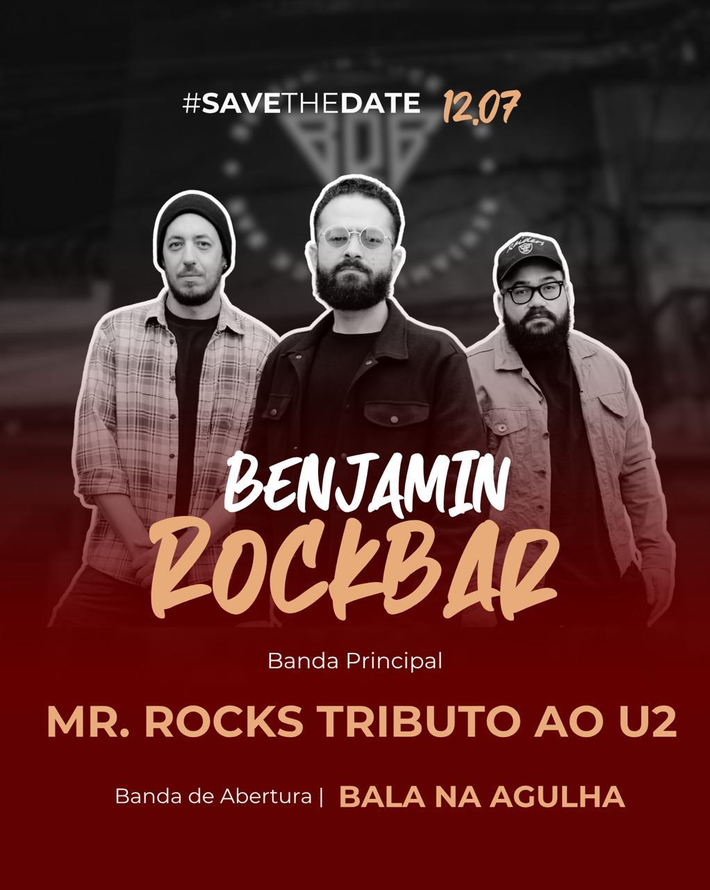 12.07 - BRB - Benjamin Rock Bar - Mr.ROCKS U2 TRIBUTO + Bala na Agulha
