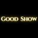 GOOD SHOW